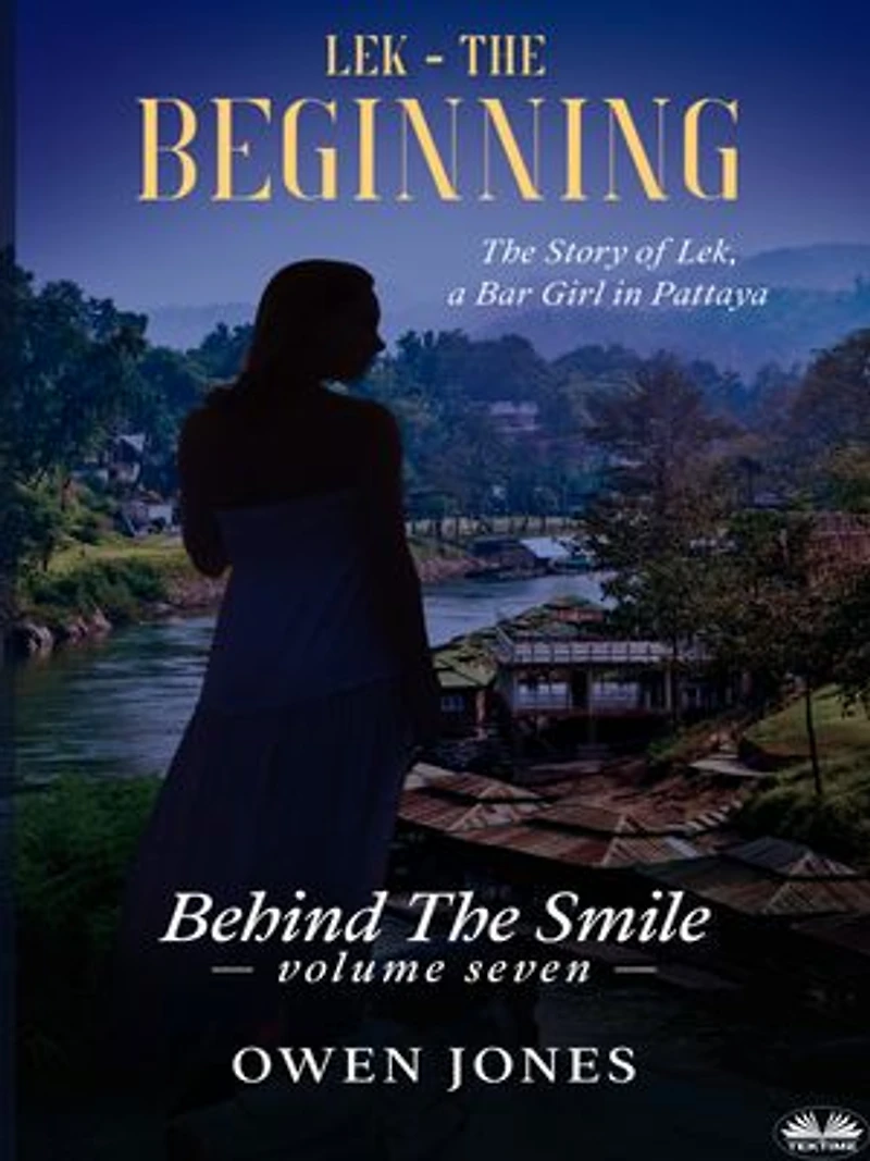 Lek - The Beginning: The Story Of Lek, A Bar Girl In Pattaya