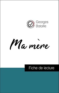 Analyse de l'œuvre : Ma mère (résumé et fiche de lecture plébiscités par les enseignants sur fichedelecture.fr)
