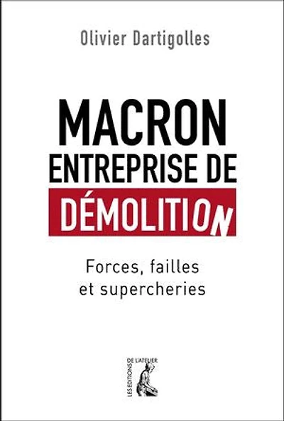 Macron, entreprise de démolition: Forces, failles et supercheries