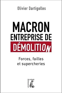 Macron, entreprise de démolition: Forces, failles et supercheries