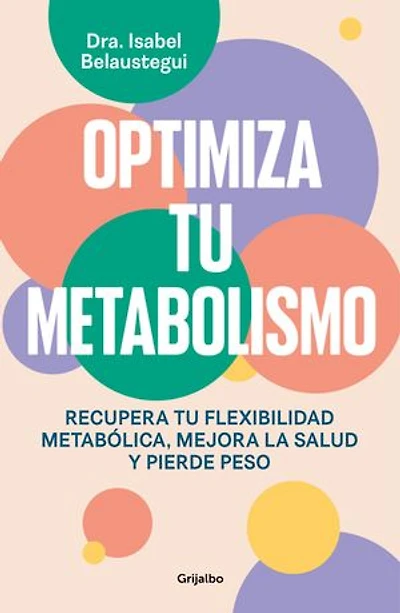 Optimiza tu metabolismo: Recupera tu flexibilidad metabólica, mejora la salud y pierde peso