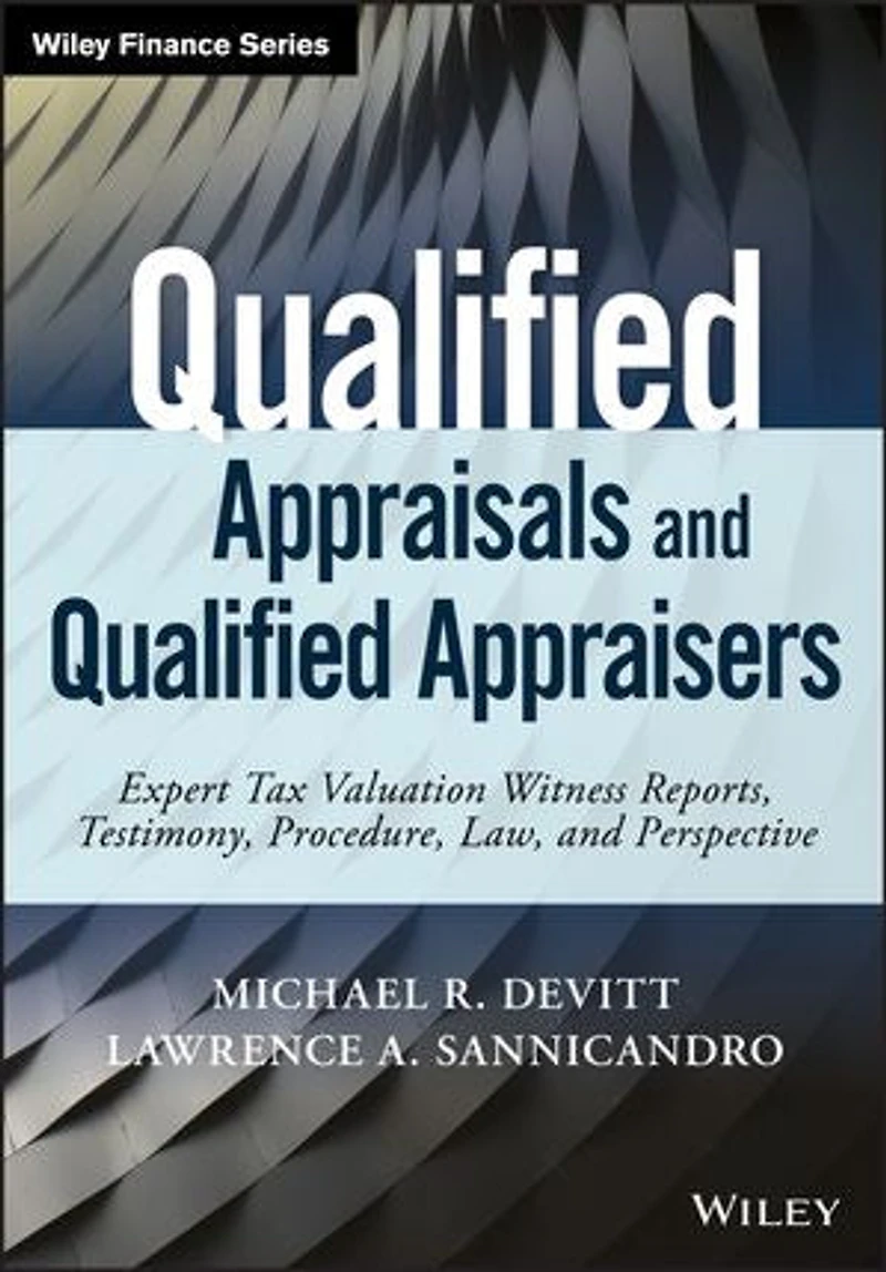 Qualified Appraisals and Appraisers: Expert Tax Valuation Witness Reports, Testimony, Procedure, Law, Perspective