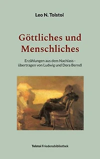 Göttliches und Menschliches: Erzählungen aus dem Nachlass - übertragen von Ludwig und Dora Berndl