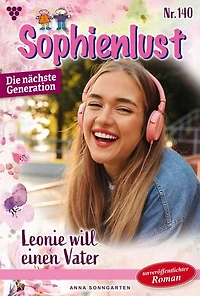 Leonie will einen Vater: Sophienlust - Die nächste Generation 140 – Familienroman