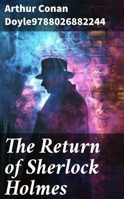 The Return of Sherlock Holmes: Enriched edition. Unraveling Mysteries in 19th-Century London with Sherlock Holmes