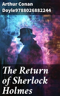The Return of Sherlock Holmes: Enriched edition. Unraveling Mysteries in 19th-Century London with Sherlock Holmes