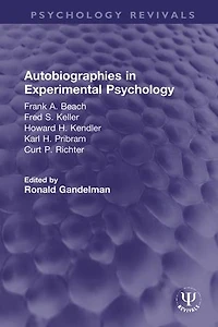 Autobiographies Experimental Psychology: Frank A. Beach, Fred S. Keller, Howard H. Kendler, Karl Pribram, Curt P. Richter