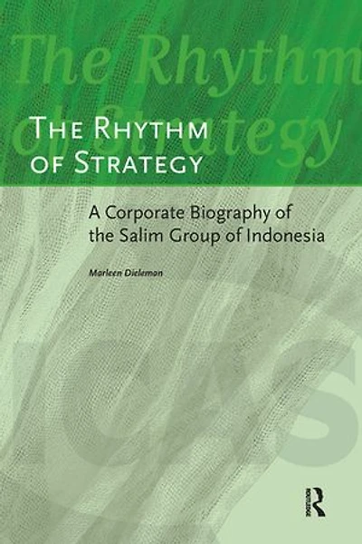The Rhythm of Strategy: A Corporate Biography of the Salim Group of Indonesia
