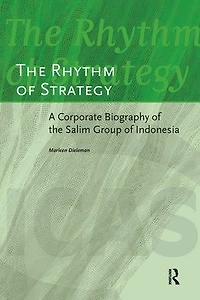 The Rhythm of Strategy: A Corporate Biography of the Salim Group of Indonesia