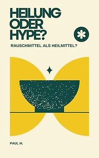 Heilung oder Hype?: Rauschmittel als Heilmittel?
