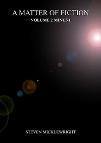 A Matter of Fiction: Volume 2 Minus 1