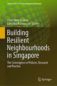 Building Resilient Neighbourhoods Singapore: The Convergence Of Policies, Research And Practice