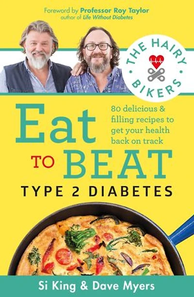 The Hairy Bikers Eat to Beat Type 2 Diabetes: 80 delicious & filling recipes get your health back on track