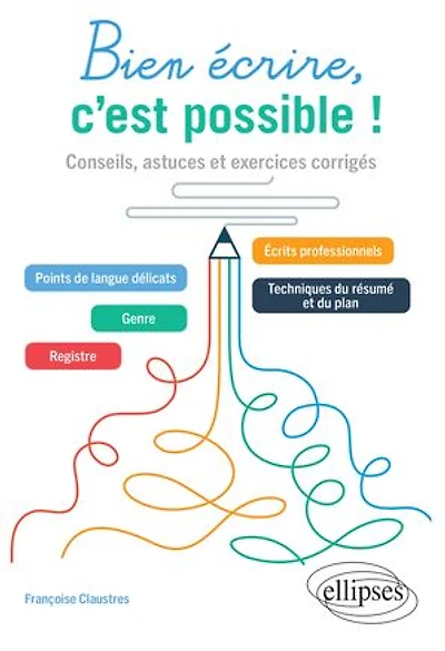 Bien écrire, c'est possible !: Conseils, astuces et exercices corrigés
