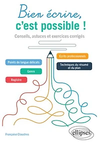 Bien écrire, c'est possible !: Conseils, astuces et exercices corrigés