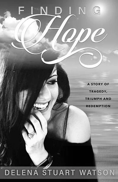 Finding Hope: A Story of Tragedy, Triumph and Redemption