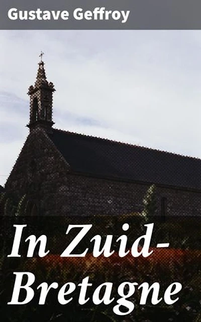 In Zuid-Bretagne: Verrijkte editie. Een betoverende verkenning van Zuid-Bretagne's natuur en folklore