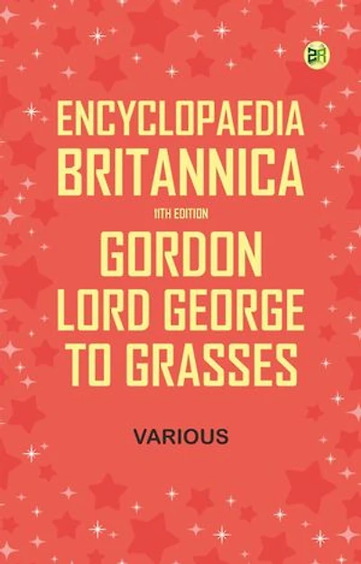 Encyclopaedia Britannica, 11th Edition, Gordon, Lord George to Grasses