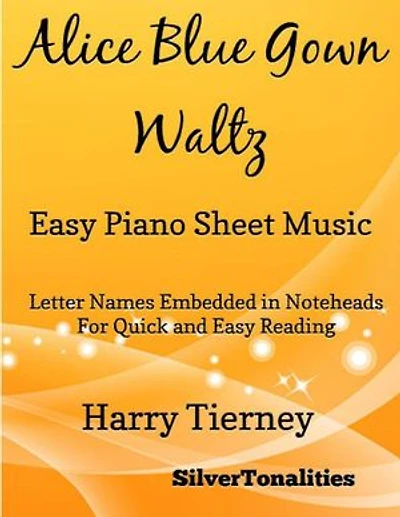 Alice Blue Gown Waltz Easy Piano Sheet Music – Letter Names Embedded In Noteheads for Quick and Easy Reading Harry Tierney