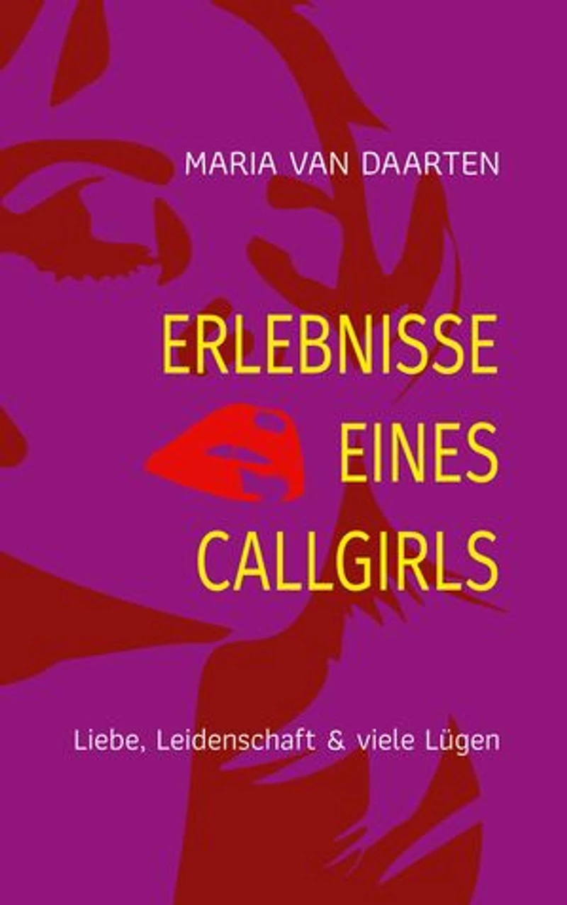Erlebnisse eines Callgirls: Liebe, Leidenschaft & viele Lügen