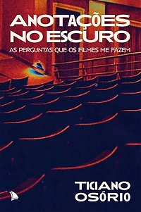 Anotações no escuro: As perguntas que os filmes me fazem