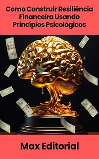 Como Construir Resiliência Financeira Usando Princípios Psicológicos