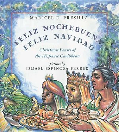 Feliz Nochebuena, Feliz Navidad: Christmas Feasts of the Hispanic Caribbean