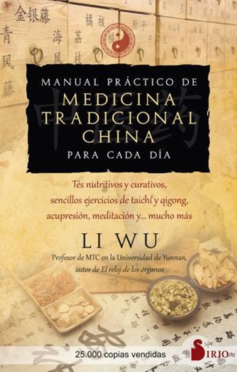 Manual práctico de medicina tradicional china para cada día: Tés nutritivos y curativos, sencillos ejercicios de Tai-Chi y Qi-Gong, acupresión, meditación y… mucho más