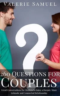 260 Questions for Couples: Great Conversations for Starters to Enjoy a Deeper, More Intimate and Connected Relationship