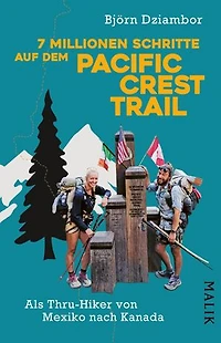 7 Millionen Schritte auf dem Pacific Crest Trail: Als Thru-Hiker von Mexiko nach Kanada | Mit Tipps, Tricks und Info zu Finanzierung, Budgetierung, Ausrüstung und Versorgung sowie einem Glossar für Slangwörter aus der Thru-Hiker-Szene