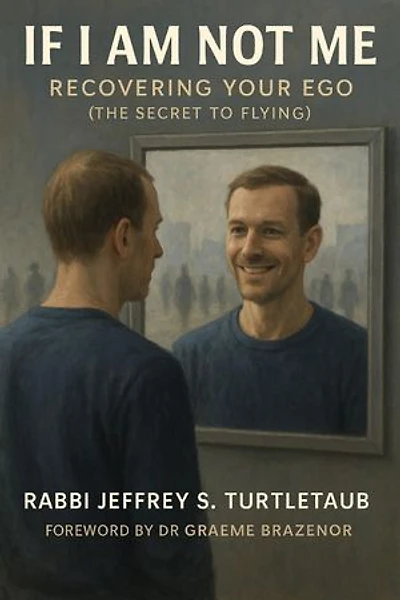 If I Am Not Me: Recovering Your Ego (The Secret To Flying)