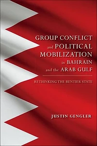 Group Conflict and Political Mobilization Bahrain the Arab Gulf: Rethinking Rentier State