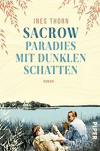 Sacrow – Paradies mit dunklen Schatten: Roman | Ein kleiner Ort in Brandenburg erlebt Weltgeschichte