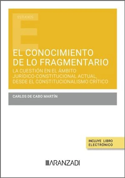 El conocimiento de lo fragmentario: la cuestión en el ámbito jurídico-constitucional actual, desde el constitucionalismo crítico