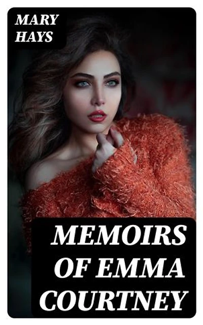 Memoirs of Emma Courtney: Enriched edition.