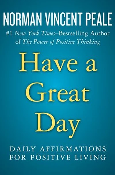 Have A Great Day: Daily Affirmations For Positive Living
