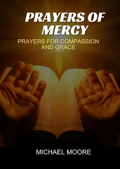 PRAYER OF MERCY: PRAYERS FOR COMPASSION AND GRACE