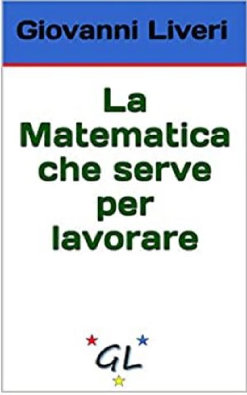 La Matematica che serve per lavorare: Il mondo dei beni e dei servizi