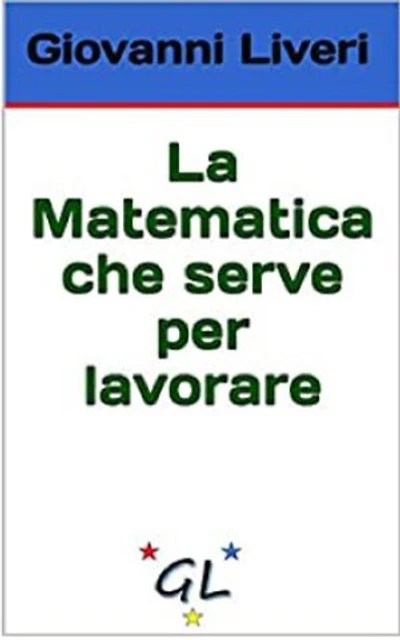 La Matematica che serve per lavorare: Il mondo dei beni e dei servizi