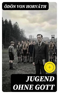 Jugend ohne Gott: Bereicherte Ausgabe. Ein Krimi und Gesellschaftsroman (Zwischenkriegszeit)