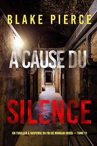 À cause du silence (Un thriller à suspense du FBI de Morgan Cross — Tome 11)