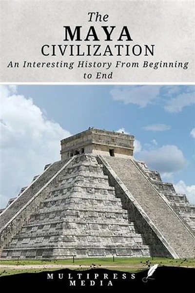The Maya Civilization: An Interesting History From Beginning to End