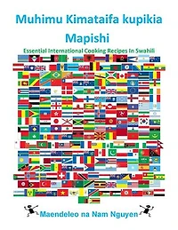 Muhimu Kimataifa kupikia Mapishi: Essential International Cooking Recipes In Swahili