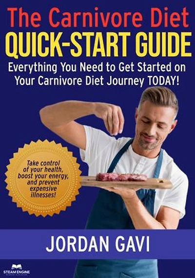 The Carnivore Diet Quick-Start Guide: ALL YOUR QUESTIONS WILL BE ANSWERED! GET STARTED TODAY!