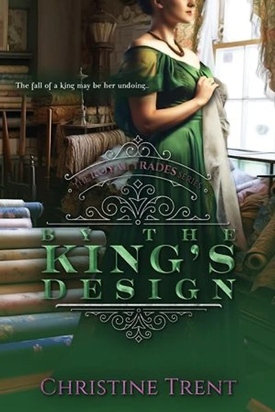 By the King’s Design: The Royal Trades Series, #3