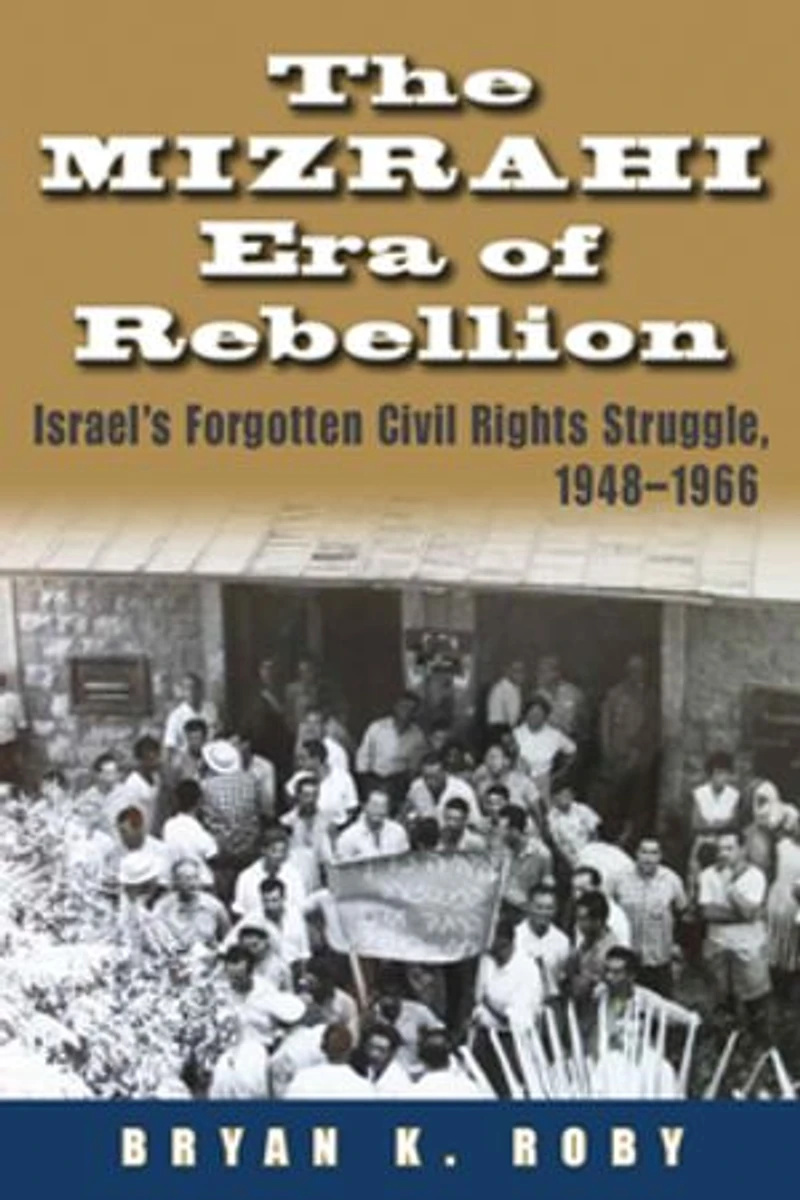The Mizrahi Era of Rebellion: Israel's Forgotten Civil Rights Struggle, 1948-1966