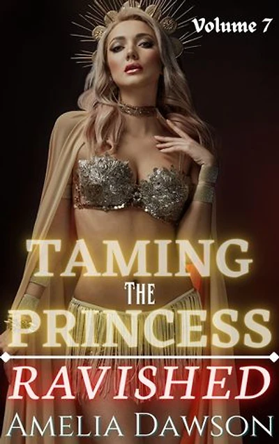 Taming the Princess: Ravished Volume 7
