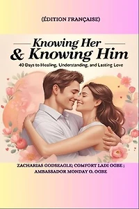 KNOWING HER & KNOWING HIM - 40 Days to Healing, Understanding, and Lasting Love - FRENCH EDITION - édition française