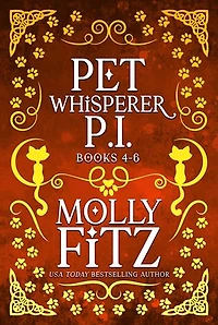Pet Whisperer P.I. Books 4-6: Three Chaotic Cat Mysteries with a Psychic Twist