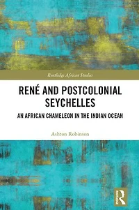 Rene and Postcolonial Seychelles: An African Chameleon the Indian Ocean